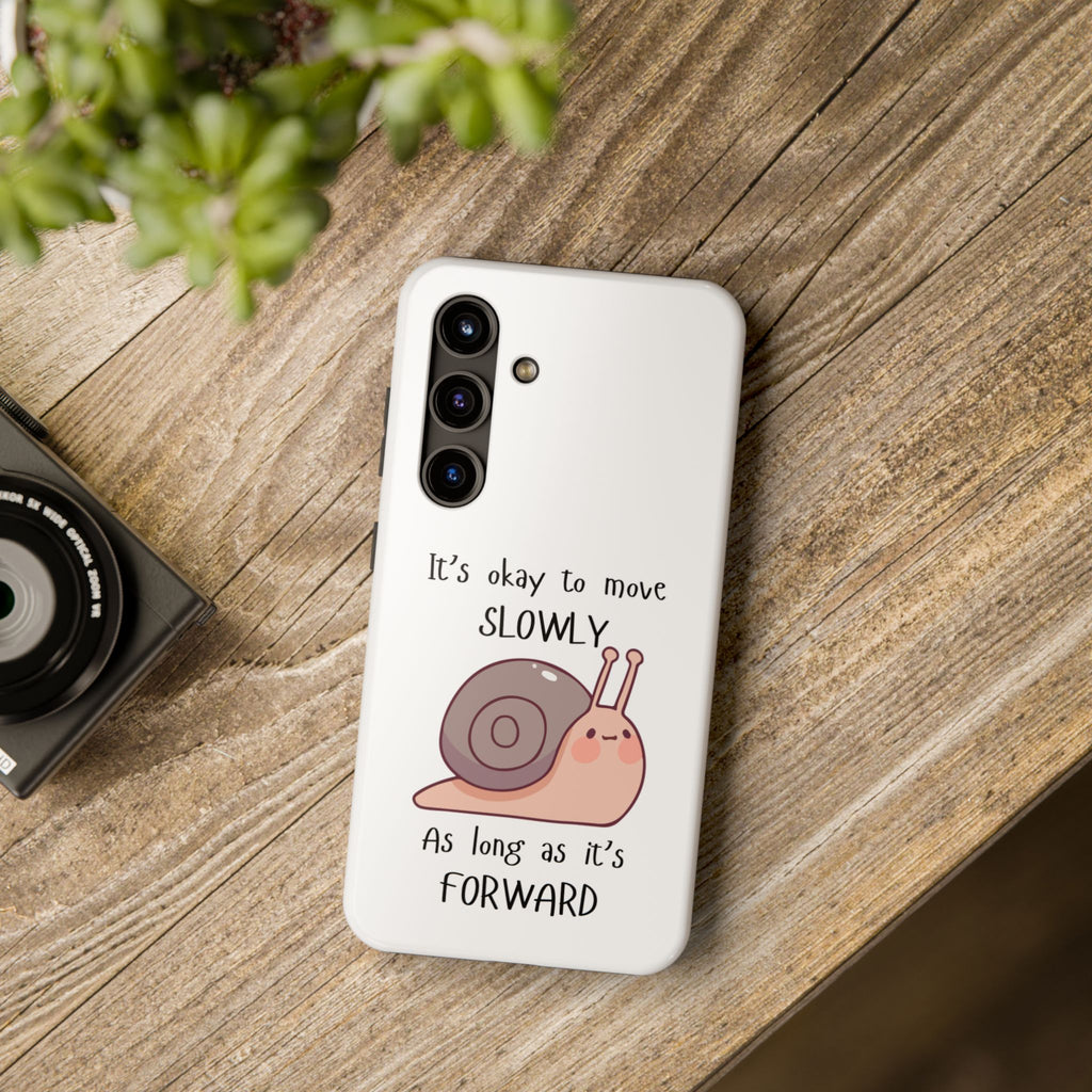 Tough Phone Case — Cute Snail 'It's Okay to Move Slowly as Long as It's Forward' Motivational Protective Cover