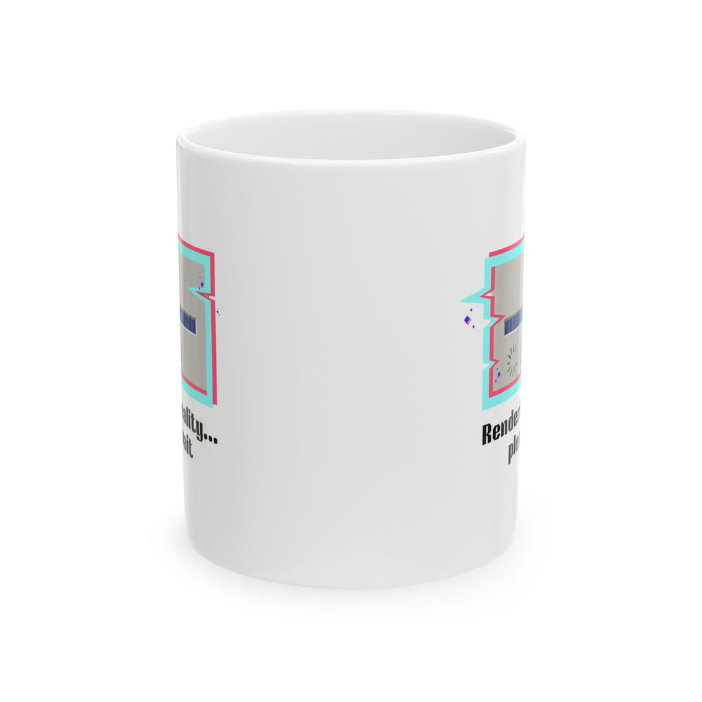 Retro 'Rendering Reality...Please Wait’ Ceramic Mug — Nostalgic 11oz/15oz Coffee Cup