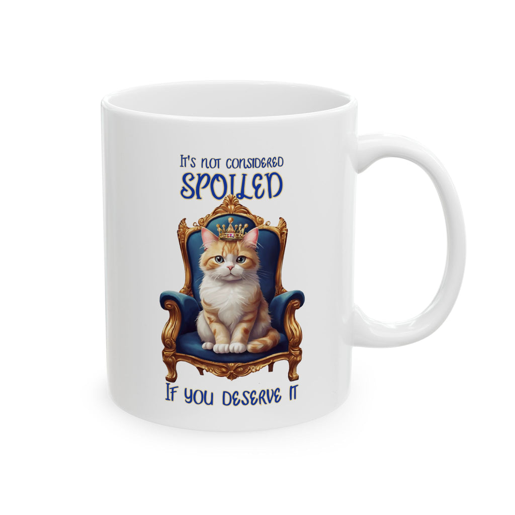 Cat Coffee Mug — "It's Not Considered Spoiled if You Deserve it" Ceramic Mug (11oz/15oz)