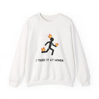 Crewneck Sweatshirt — I Tried It At Home (Funny Stick Figure on Fire Graphic)
