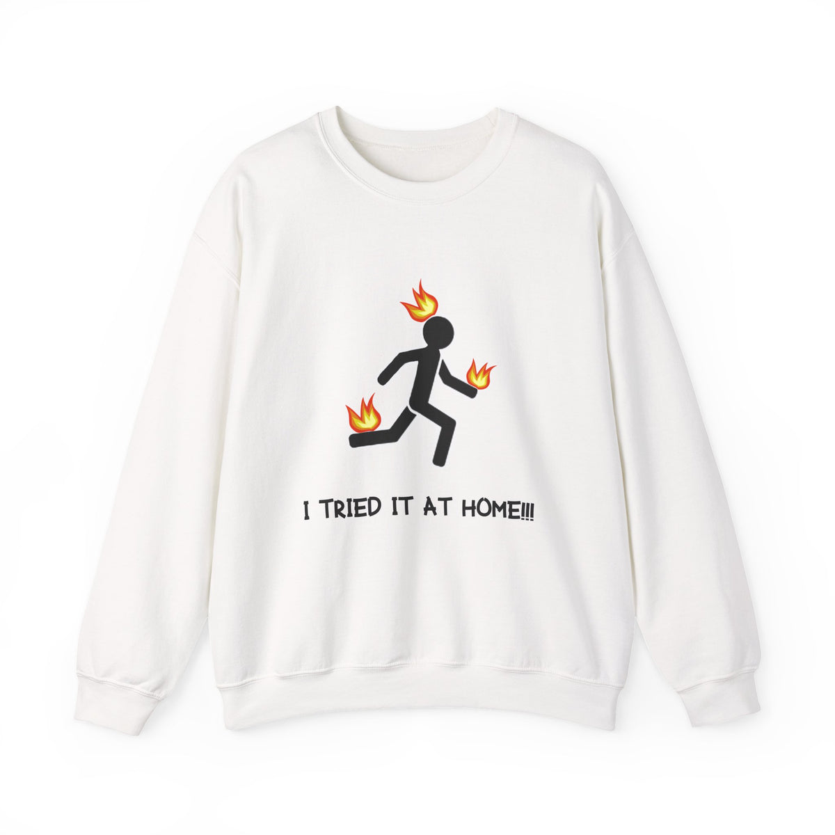 Crewneck Sweatshirt — I Tried It At Home (Funny Stick Figure on Fire Graphic)