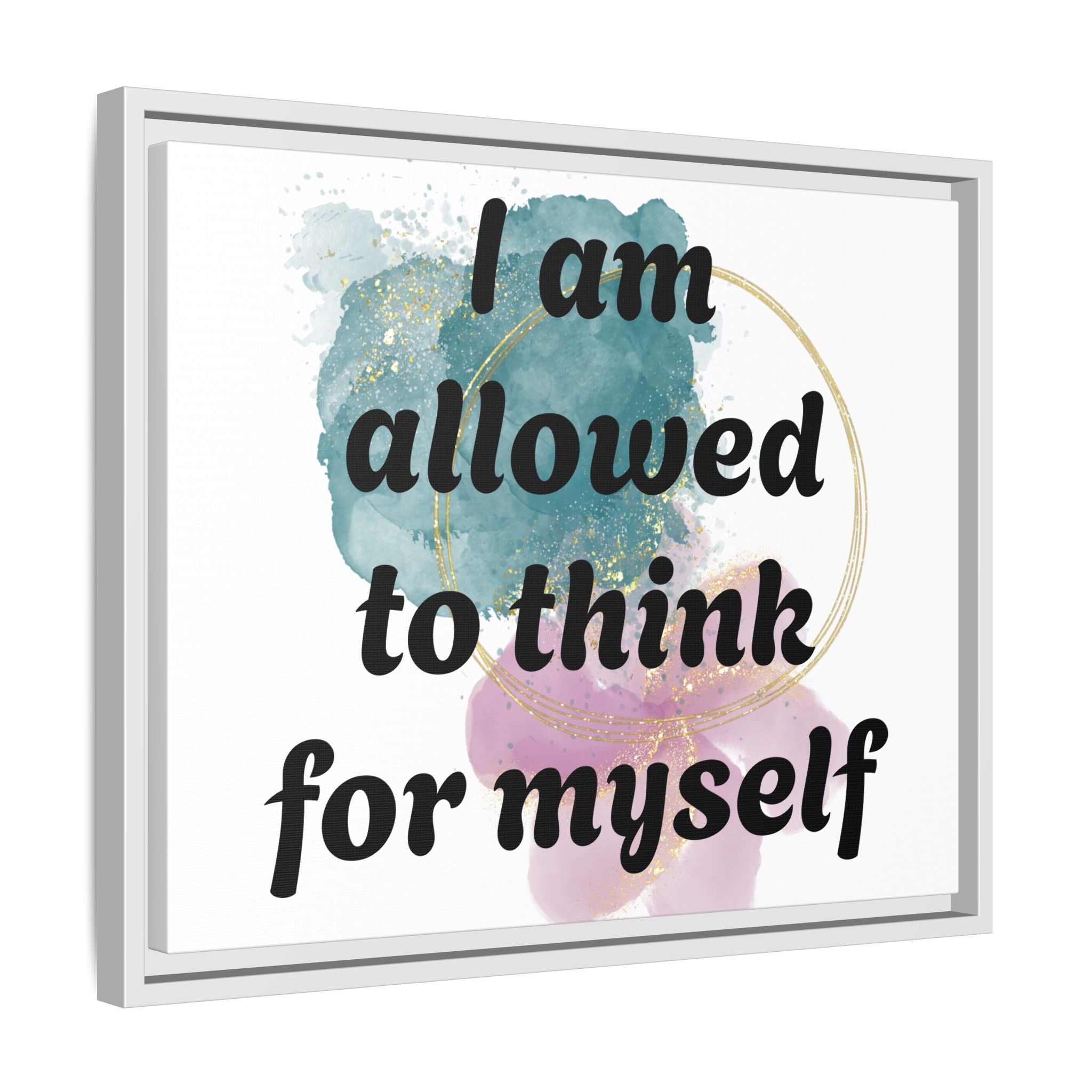 Personalize it! Framed Matte Canvas —  "I am Allowed to Think for Myself" Affirmation Wall Art