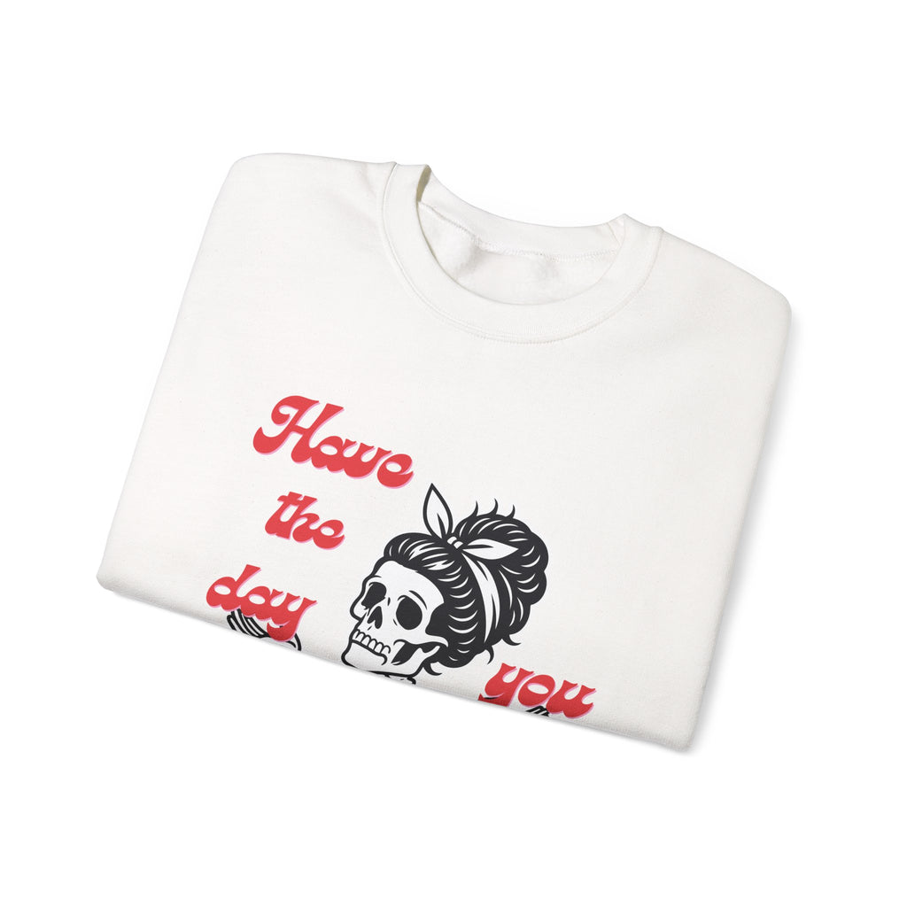 Skeleton 'Have the Day You Deserve' Crewneck Sweatshirt