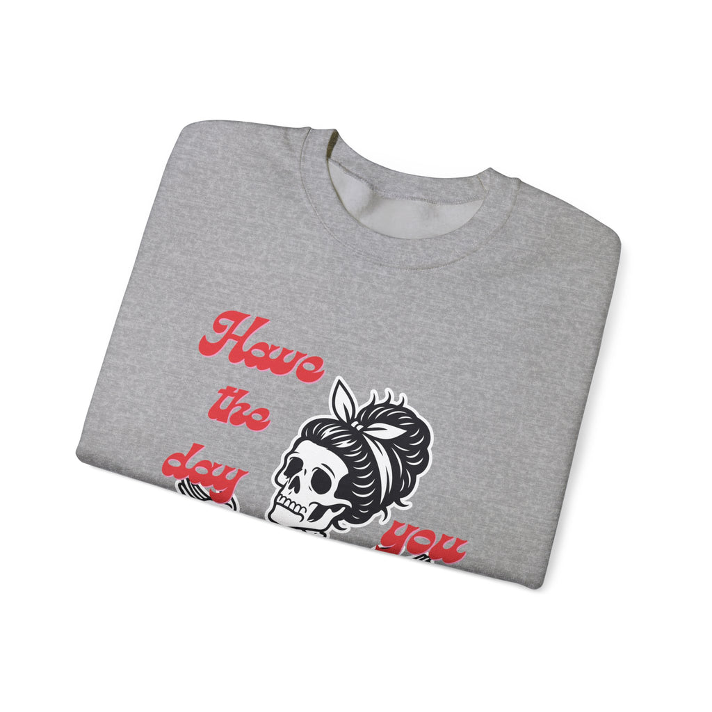 Skeleton 'Have the Day You Deserve' Crewneck Sweatshirt