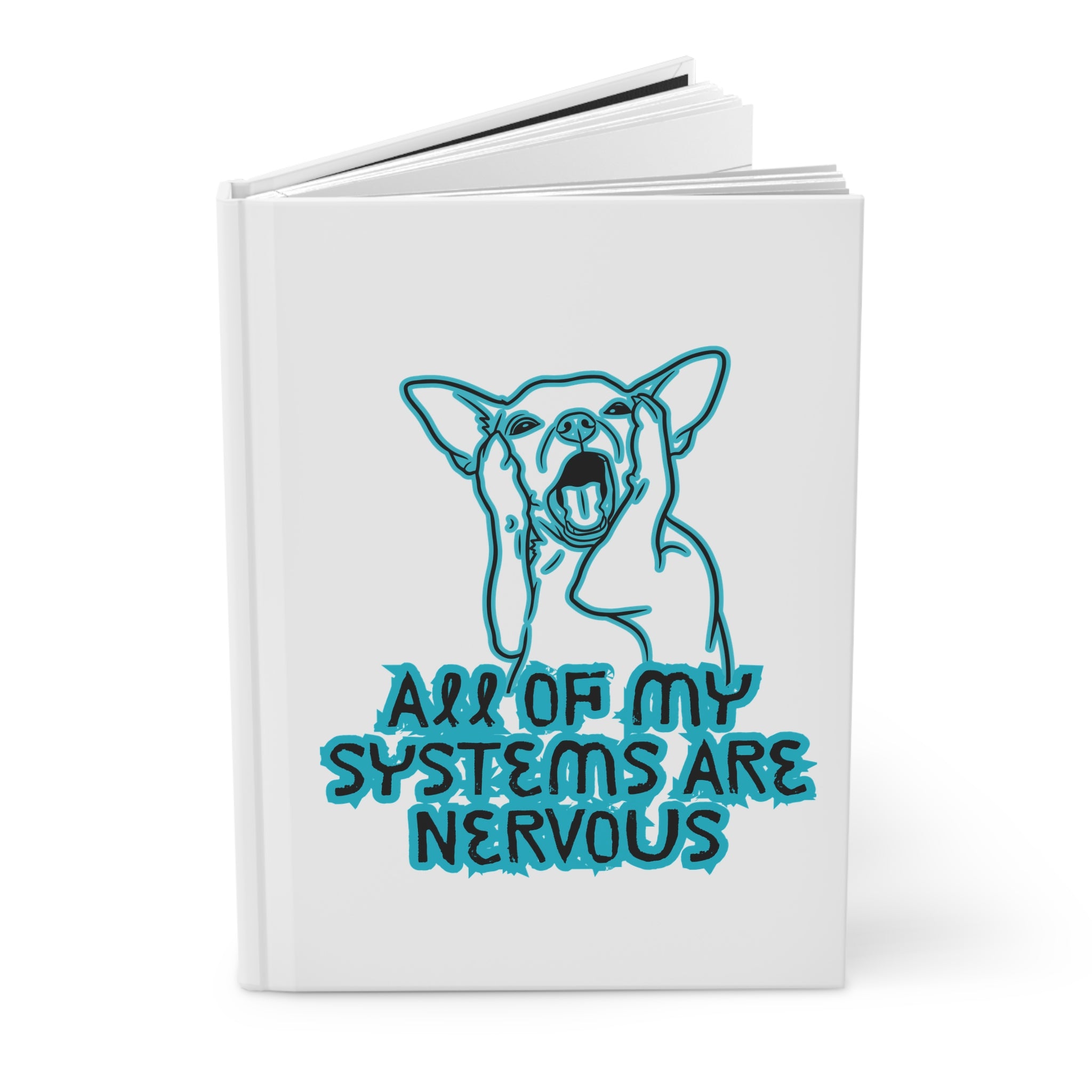 Hardcover Journal — All Of My Systems Are Nervous Dog Design (Anxiety Awareness Notebook)