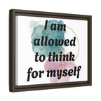 Personalize it! Framed Matte Canvas —  "I am Allowed to Think for Myself" Affirmation Wall Art
