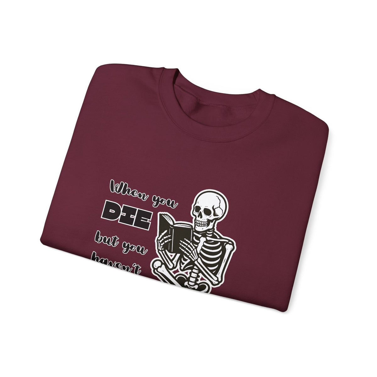 Crewneck Sweatshirt - "When You Die But You Haven't Finished The Book" Skeleton Reading Graphic