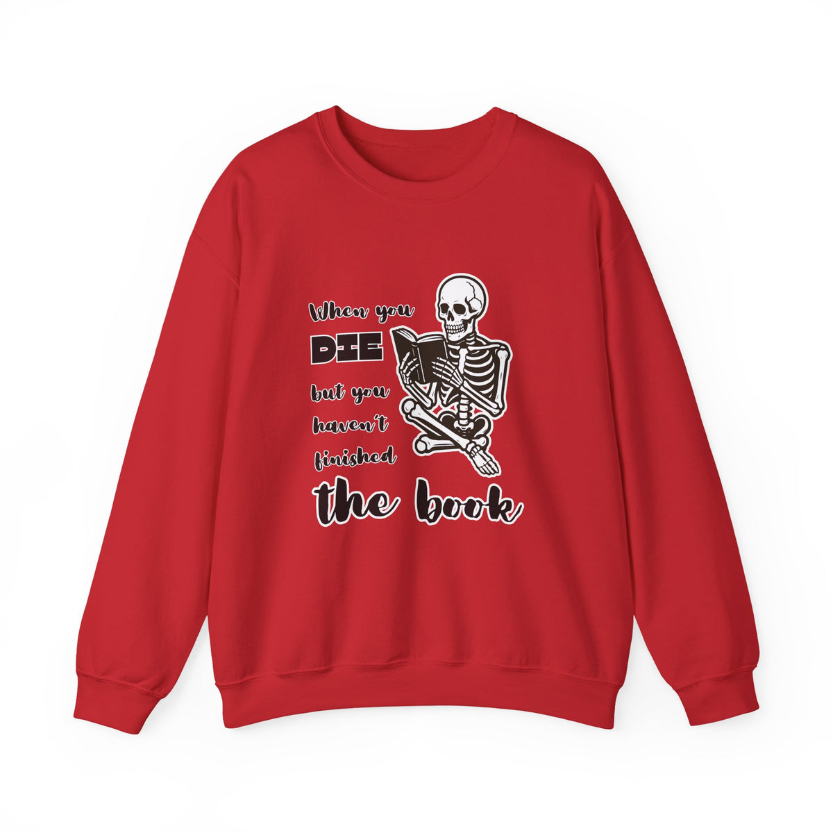 Crewneck Sweatshirt - "When You Die But You Haven't Finished The Book" Skeleton Reading Graphic