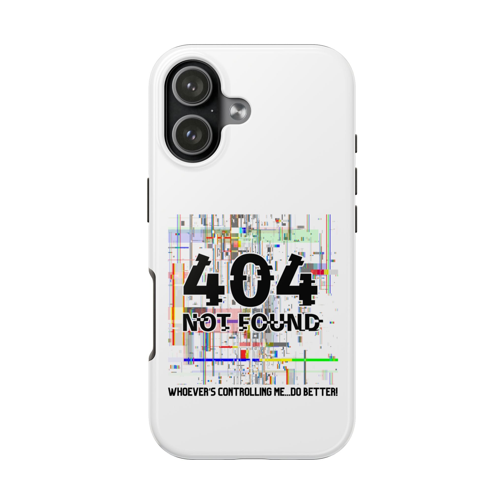 'Whoever's Controlling me...Do Better' 404 Not Found Tech Phone Case — Glitch Art Protective Cover