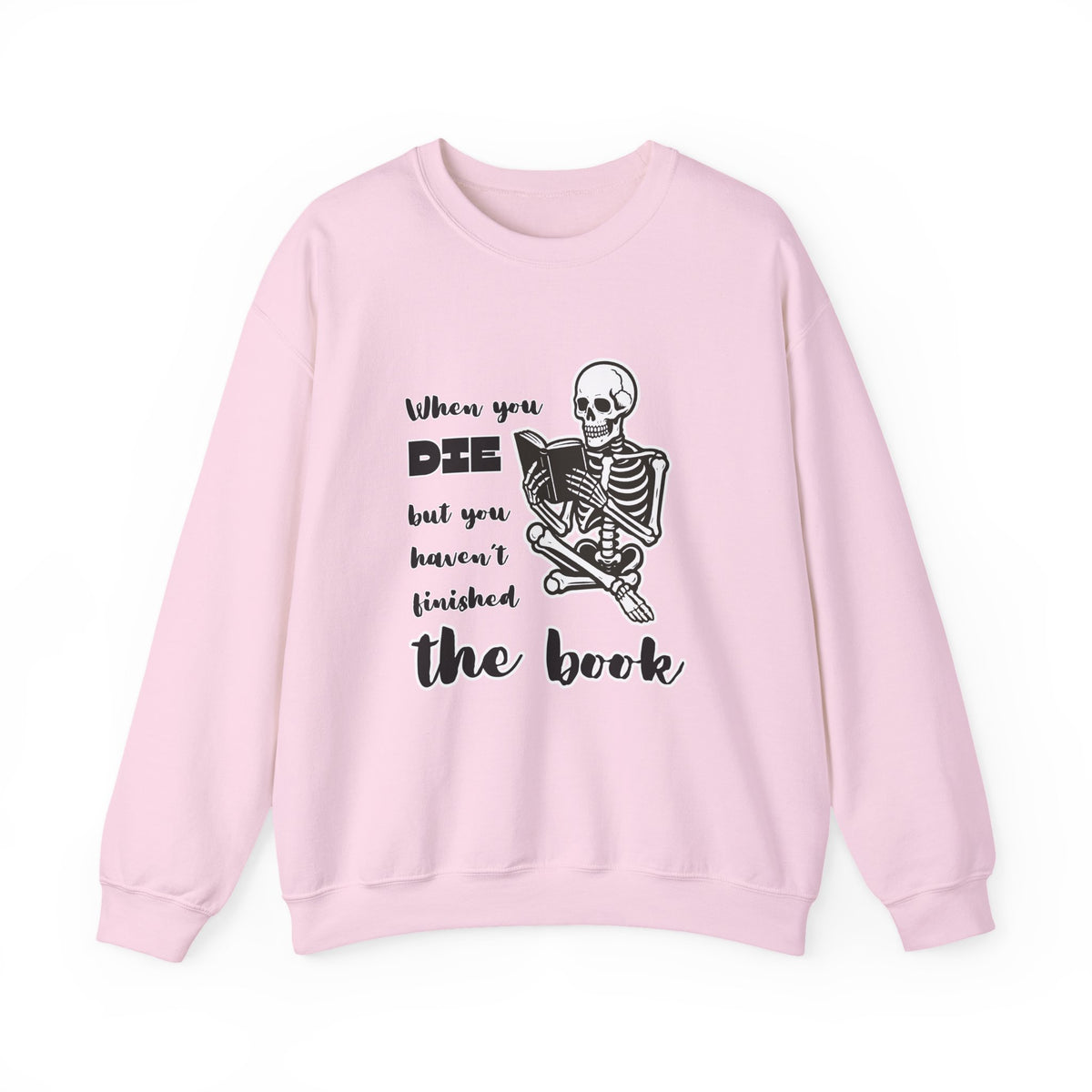 Crewneck Sweatshirt - "When You Die But You Haven't Finished The Book" Skeleton Reading Graphic