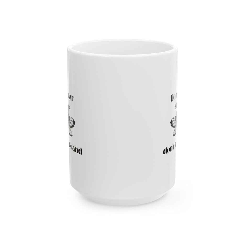 Funny Coffee Mug - "Do Not Fear That Which You Don't Understand" Ceramic Tea Cup (11oz & 15oz)
