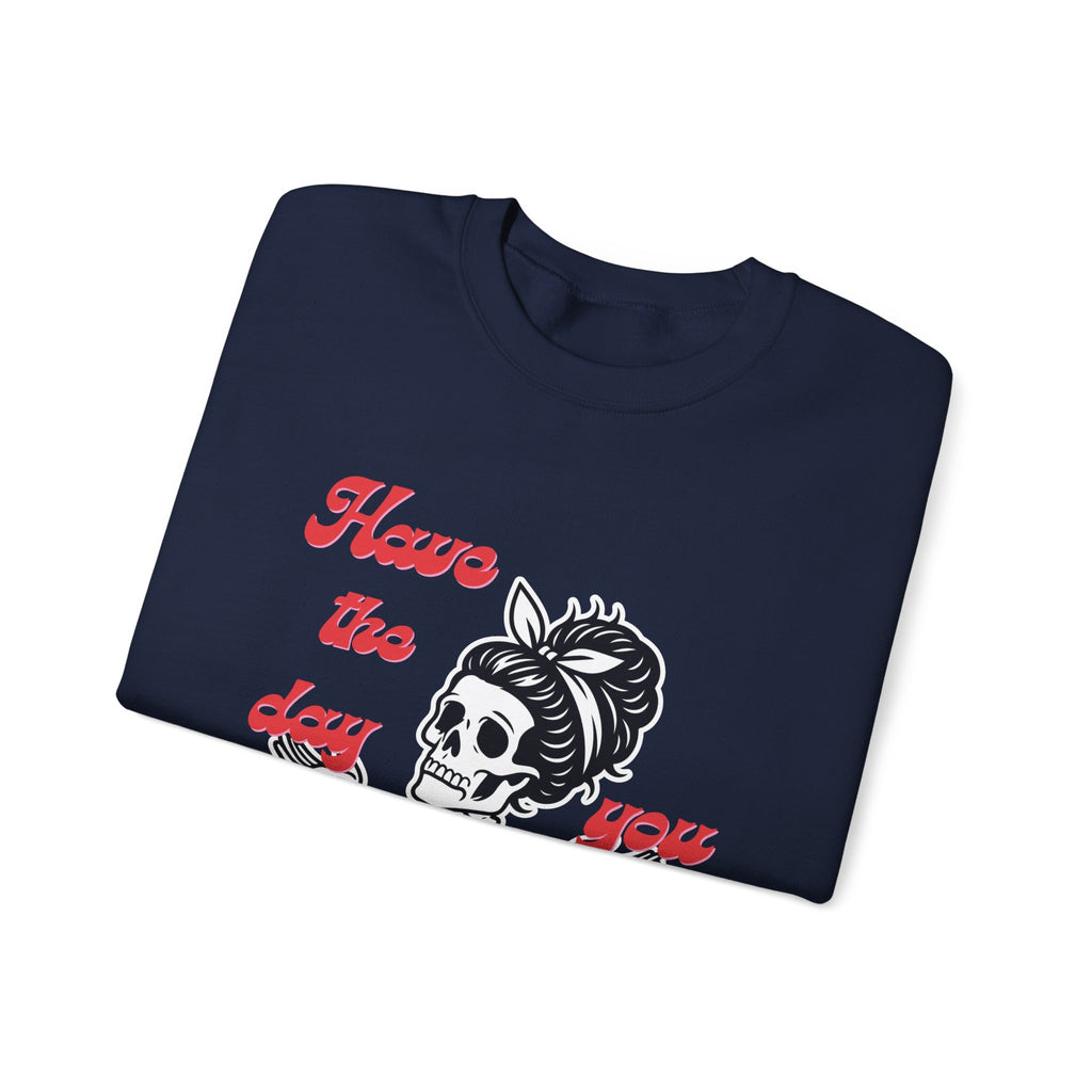 Skeleton 'Have the Day You Deserve' Crewneck Sweatshirt