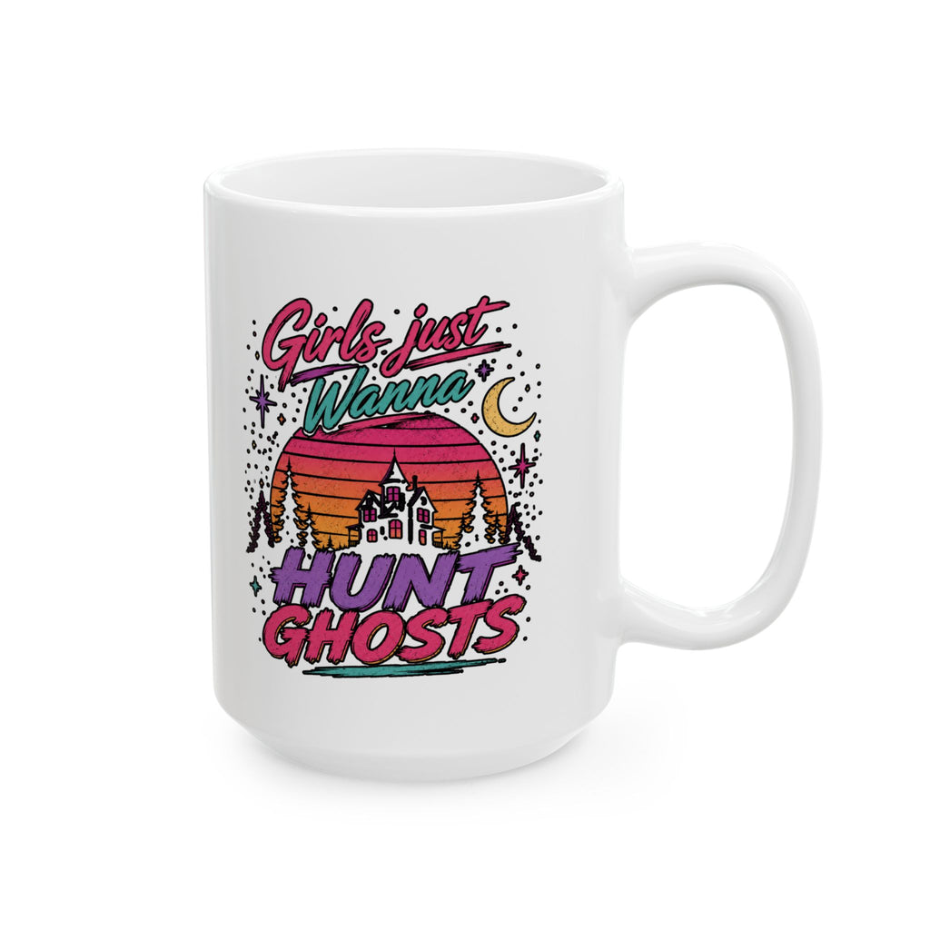 Girls Just Wanna Hunt Ghosts Ceramic Mug, (11oz, 15oz)