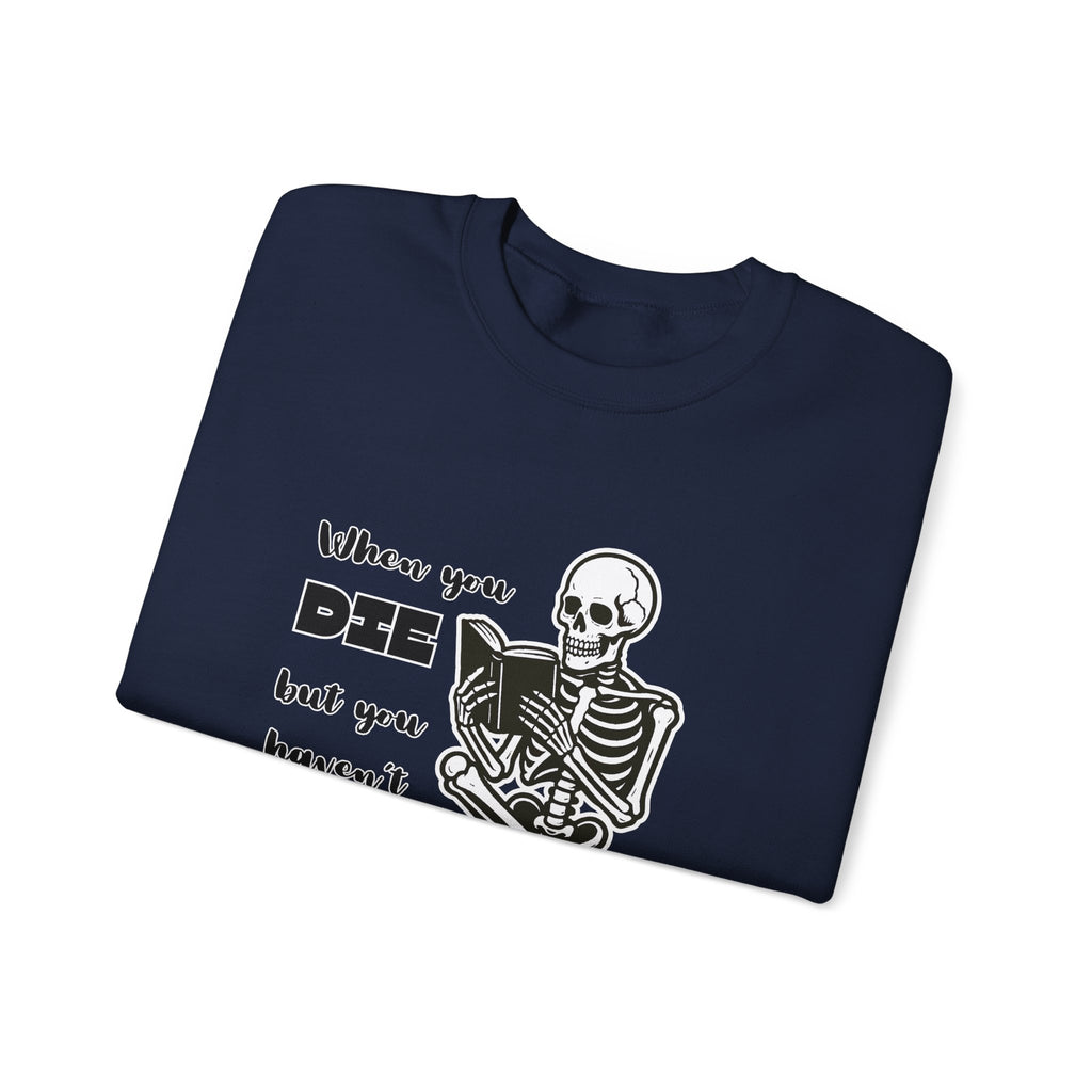Crewneck Sweatshirt - "When You Die But You Haven't Finished The Book" Skeleton Reading Graphic