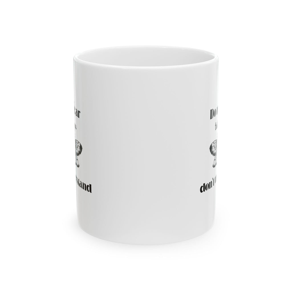 Funny Coffee Mug - "Do Not Fear That Which You Don't Understand" Ceramic Tea Cup (11oz & 15oz)