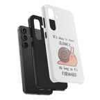Tough Phone Case — Cute Snail 'It's Okay to Move Slowly as Long as It's Forward' Motivational Protective Cover