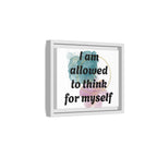 Personalize it! Framed Matte Canvas —  "I am Allowed to Think for Myself" Affirmation Wall Art