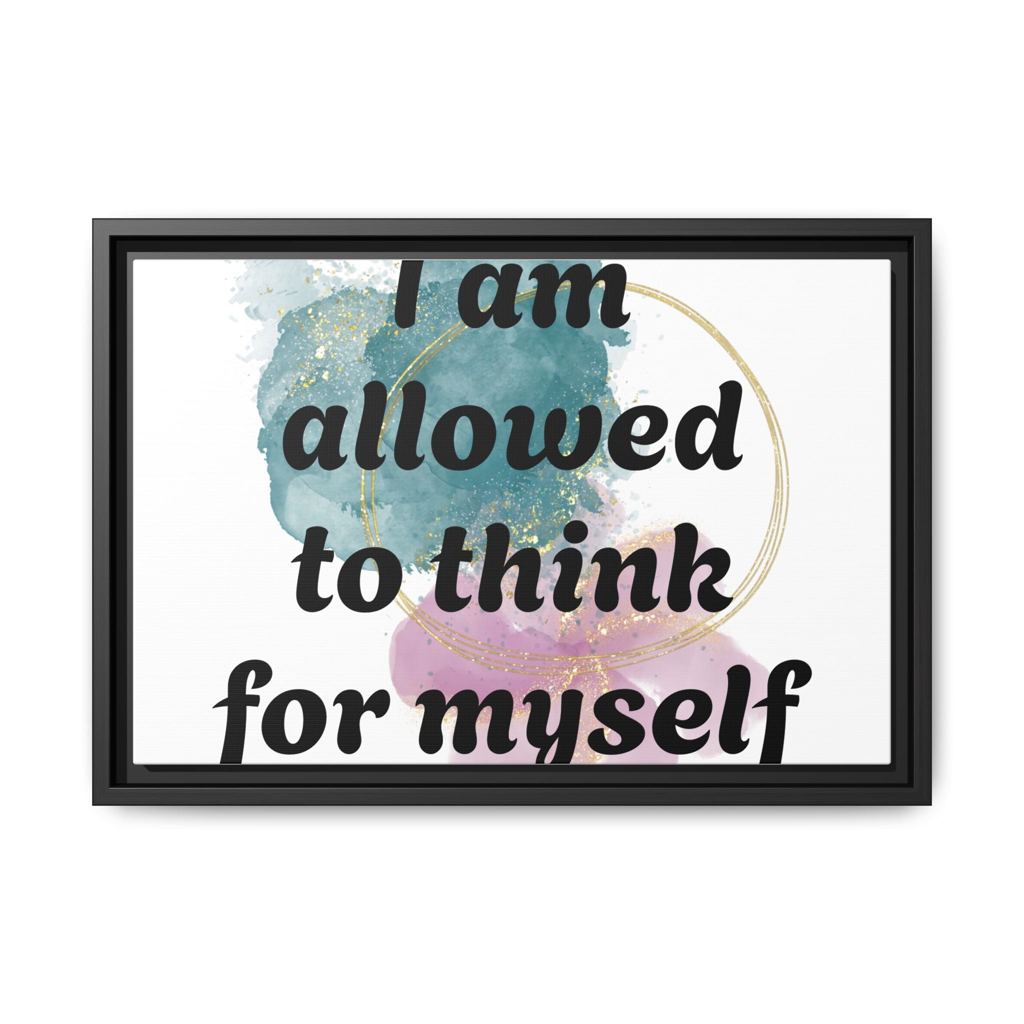 Personalize it! Framed Matte Canvas —  "I am Allowed to Think for Myself" Affirmation Wall Art