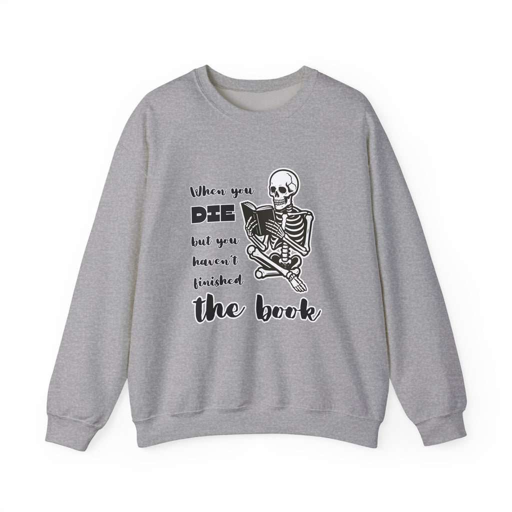 Crewneck Sweatshirt - "When You Die But You Haven't Finished The Book" Skeleton Reading Graphic
