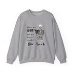 Crewneck Sweatshirt - "When You Die But You Haven't Finished The Book" Skeleton Reading Graphic