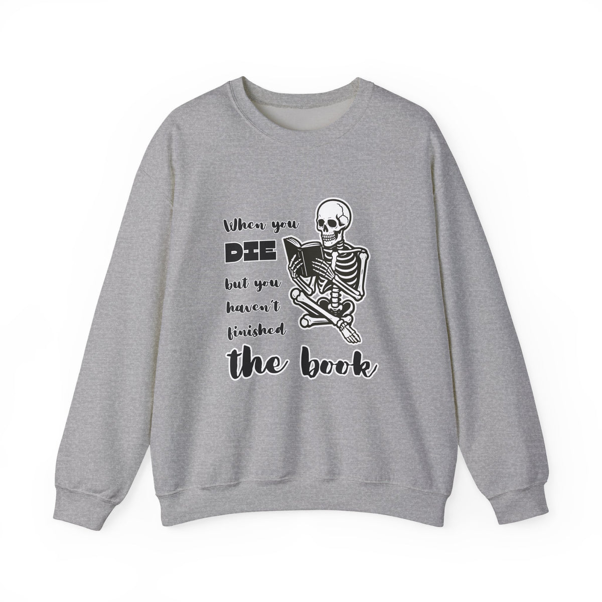 Crewneck Sweatshirt - "When You Die But You Haven't Finished The Book" Skeleton Reading Graphic