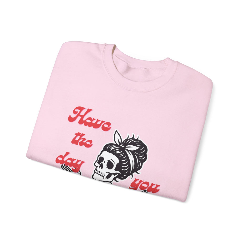 Skeleton 'Have the Day You Deserve' Crewneck Sweatshirt
