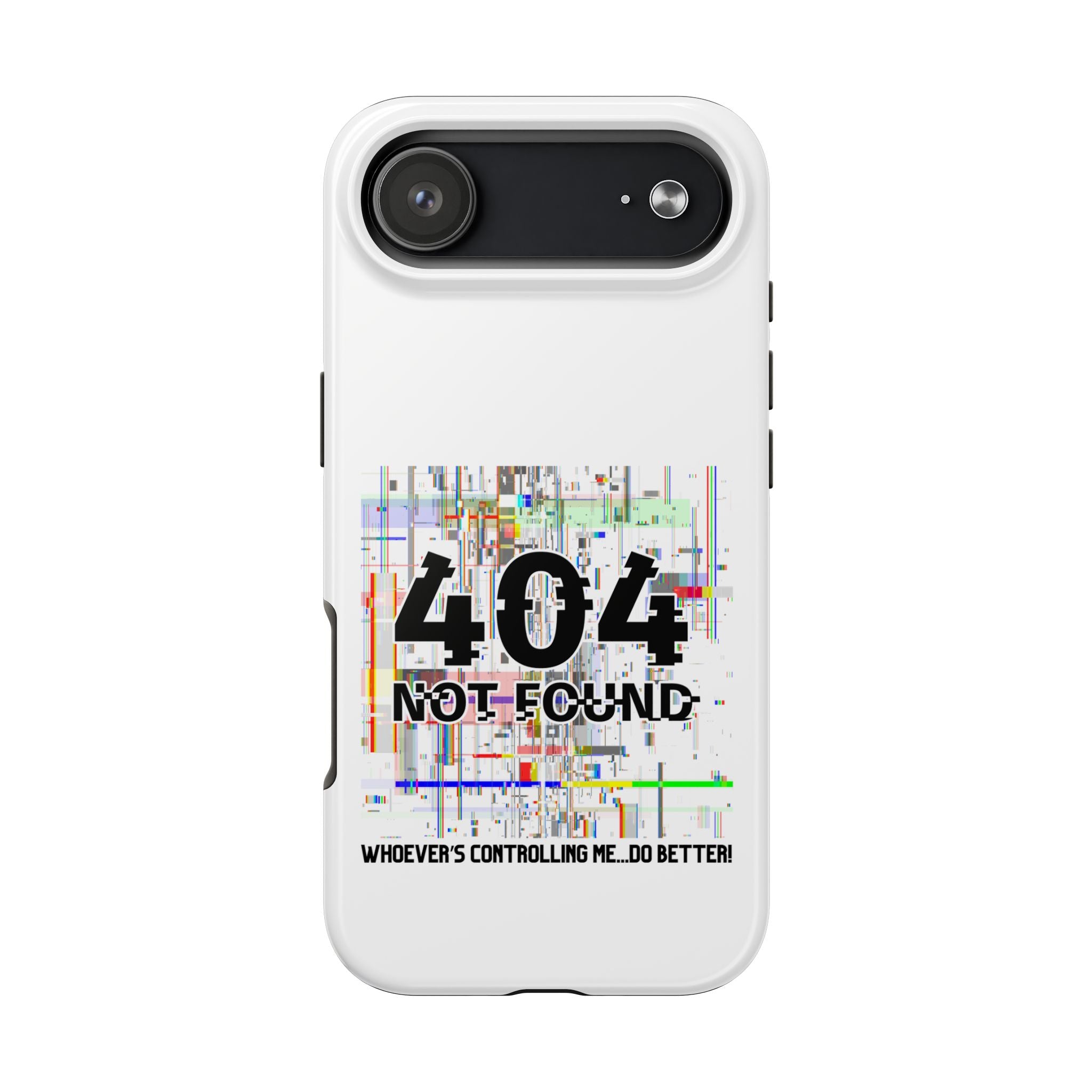'Whoever's Controlling me...Do Better' 404 Not Found Tech Phone Case — Glitch Art Protective Cover