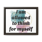 Personalize it! Framed Matte Canvas —  "I am Allowed to Think for Myself" Affirmation Wall Art