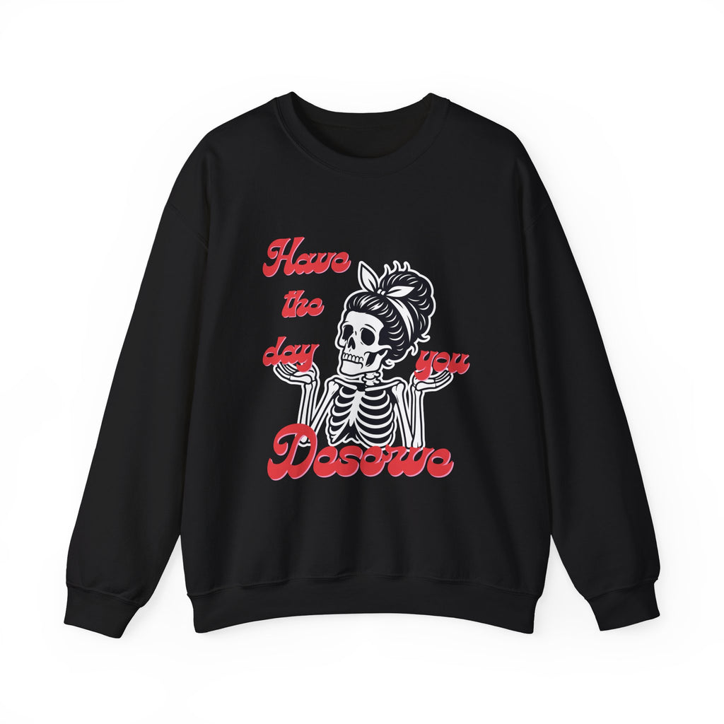 Skeleton 'Have the Day You Deserve' Crewneck Sweatshirt