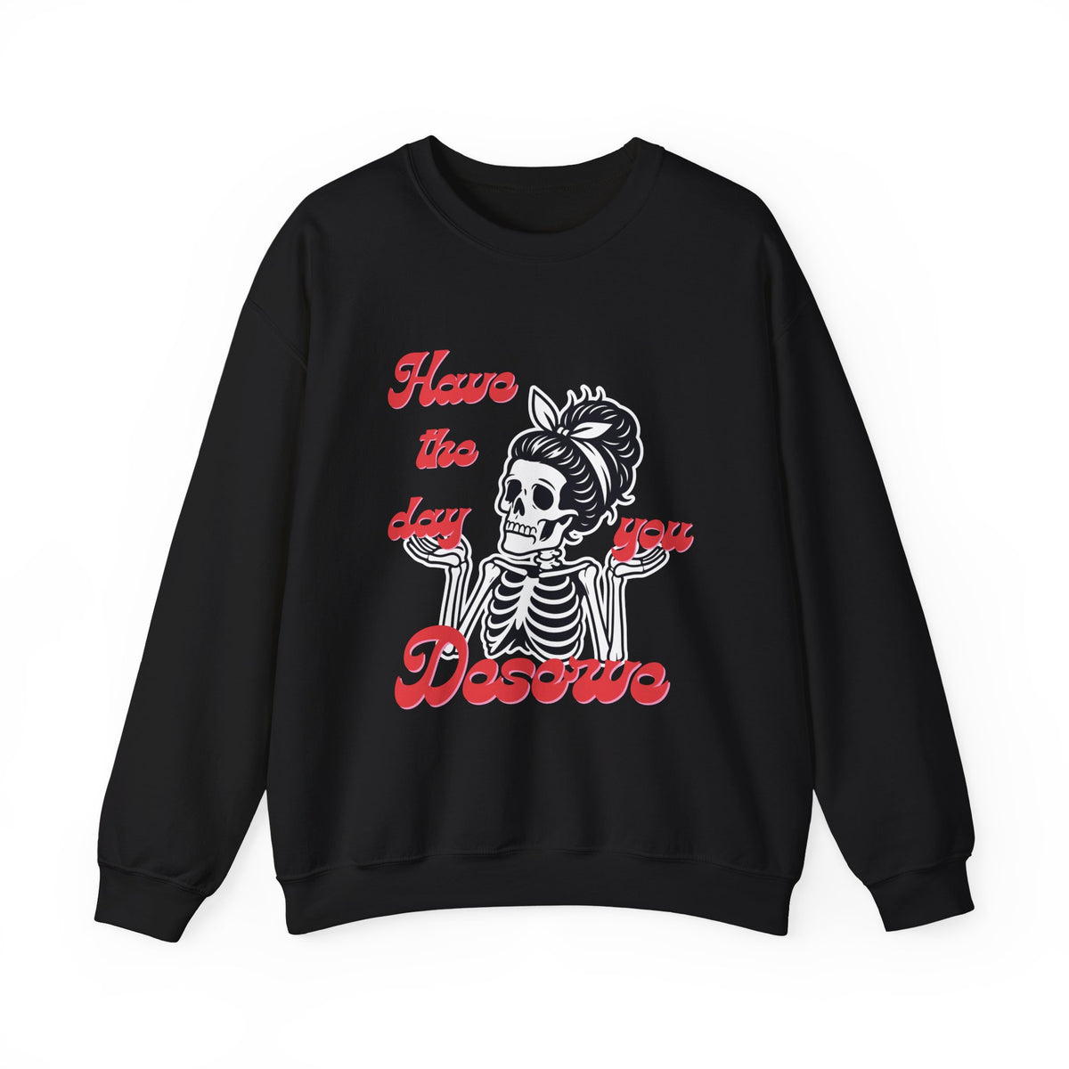 Skeleton 'Have the Day You Deserve' Crewneck Sweatshirt