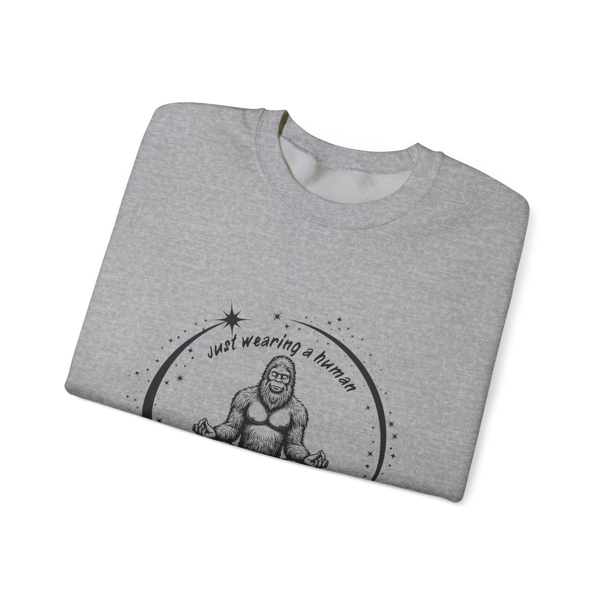 Sweatshirt — “I’m Just Wearing A Human, I’m Really Sasquatch” Funny Sasquatch Crewneck