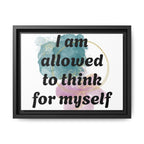 Personalize it! Framed Matte Canvas —  "I am Allowed to Think for Myself" Affirmation Wall Art