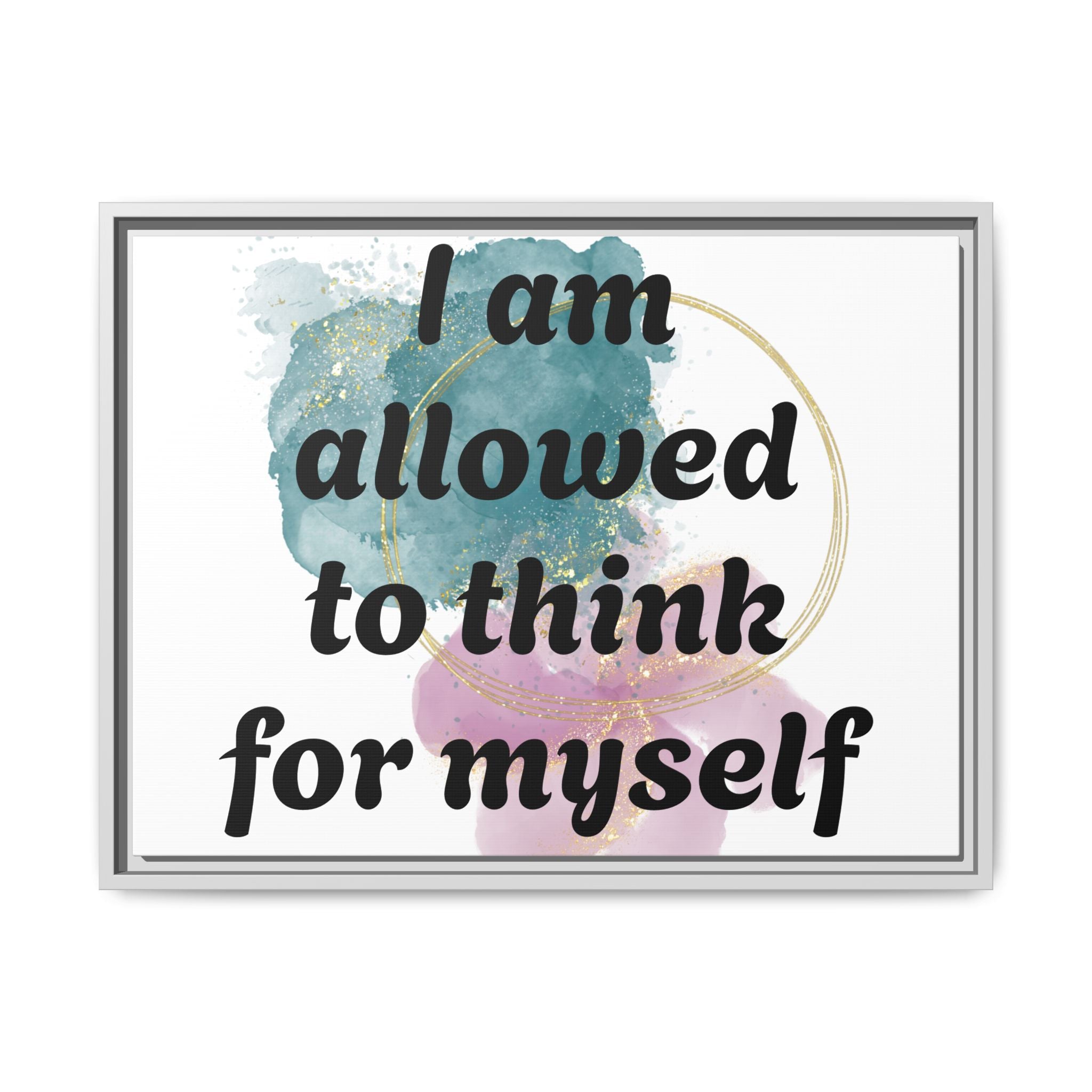 Personalize it! Framed Matte Canvas —  "I am Allowed to Think for Myself" Affirmation Wall Art