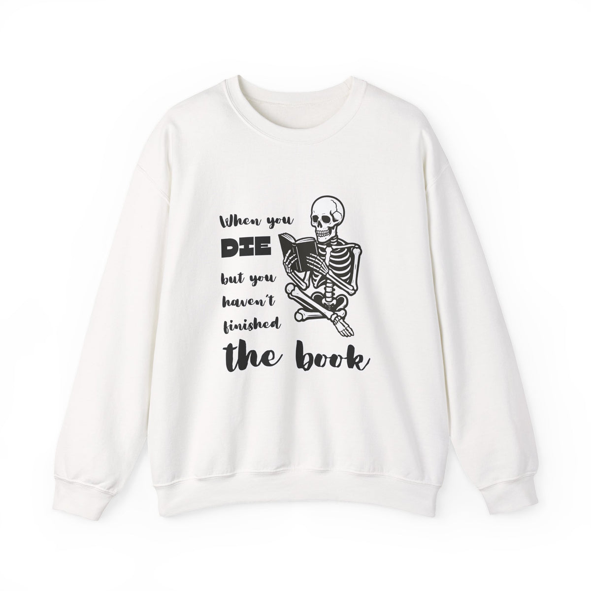 Crewneck Sweatshirt - "When You Die But You Haven't Finished The Book" Skeleton Reading Graphic