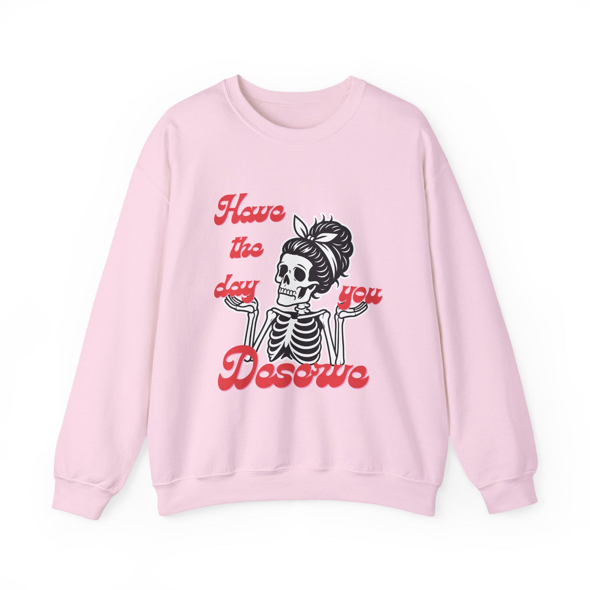 Skeleton 'Have the Day You Deserve' Crewneck Sweatshirt
