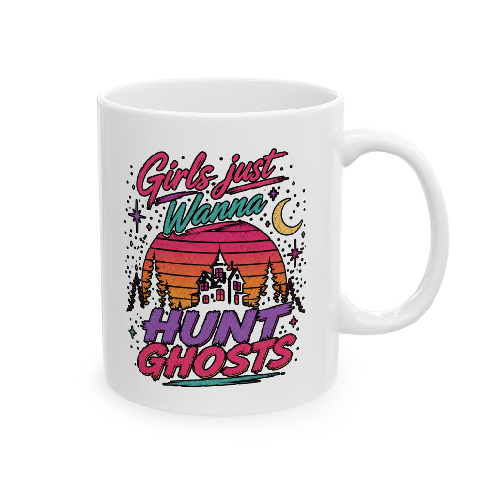 Girls Just Wanna Hunt Ghosts Ceramic Mug, (11oz, 15oz)
