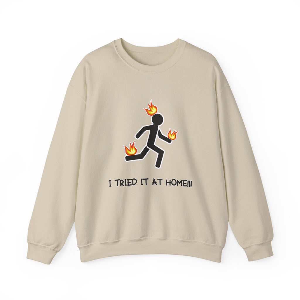 Crewneck Sweatshirt — I Tried It At Home (Funny Stick Figure on Fire Graphic)
