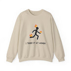 Crewneck Sweatshirt — I Tried It At Home (Funny Stick Figure on Fire Graphic)
