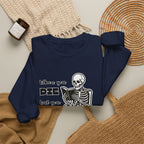 Crewneck Sweatshirt - "When You Die But You Haven't Finished The Book" Skeleton Reading Graphic