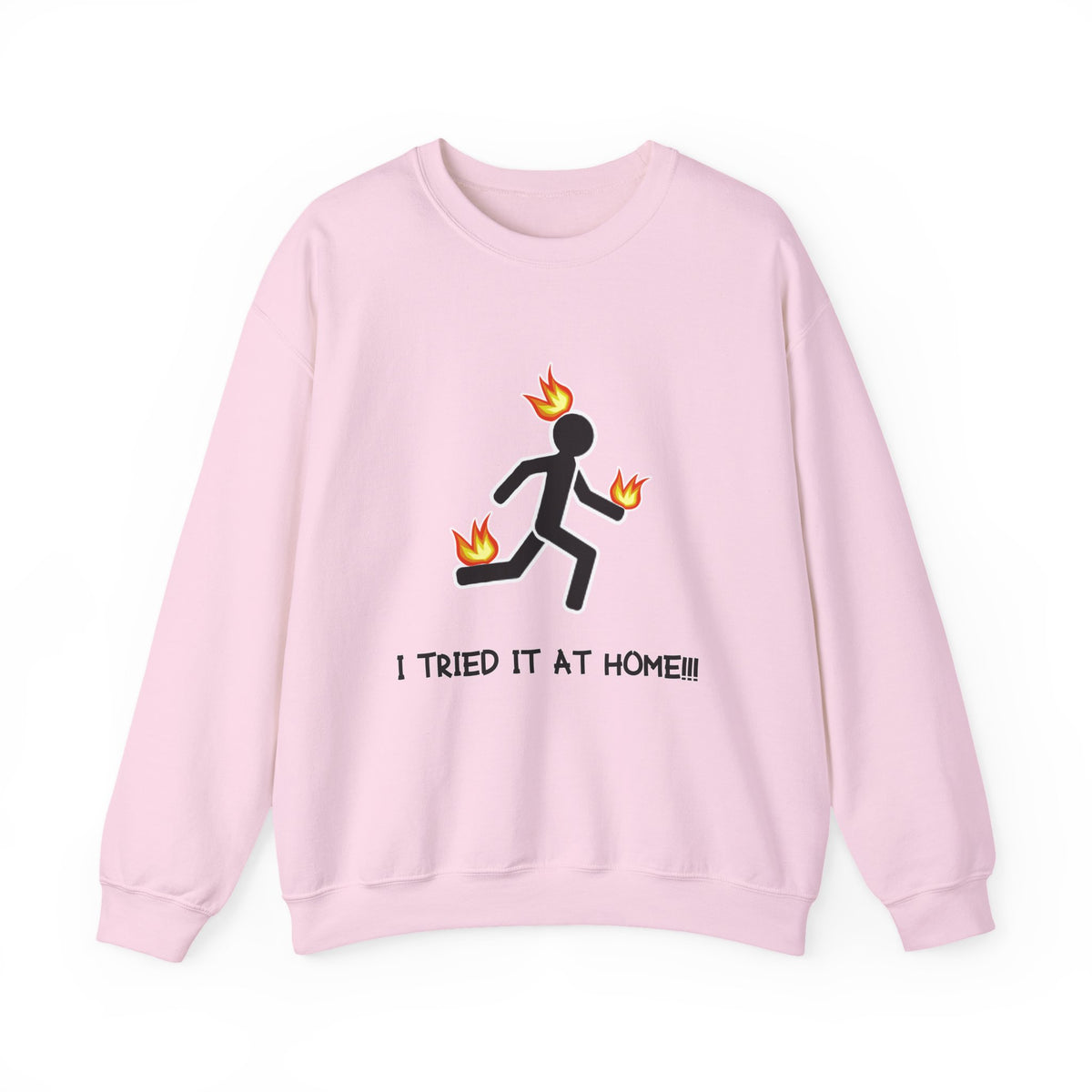 Crewneck Sweatshirt — I Tried It At Home (Funny Stick Figure on Fire Graphic)