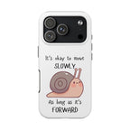 Tough Phone Case — Cute Snail 'It's Okay to Move Slowly as Long as It's Forward' Motivational Protective Cover