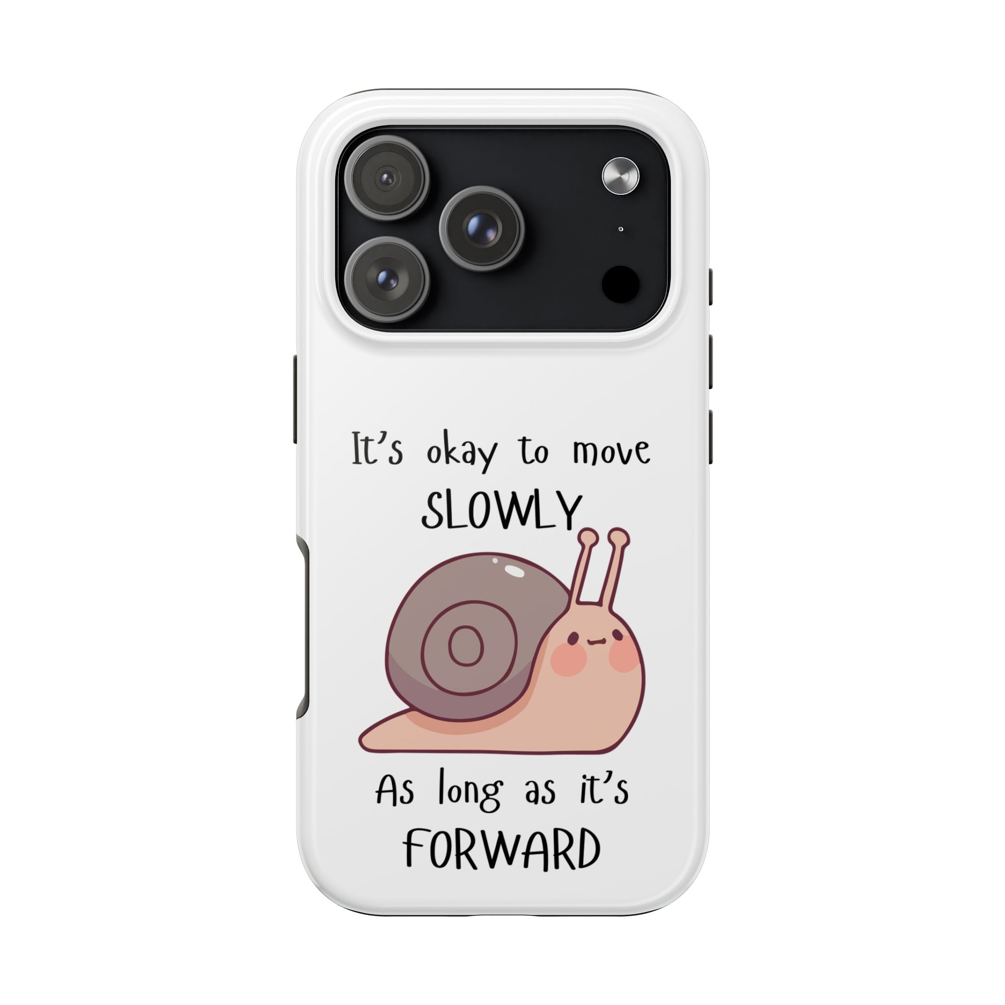 Tough Phone Case — Cute Snail 'It's Okay to Move Slowly as Long as It's Forward' Motivational Protective Cover
