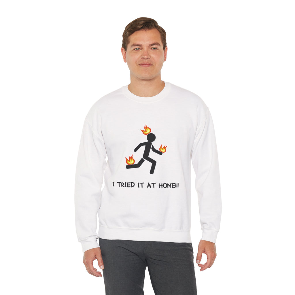 Crewneck Sweatshirt — I Tried It At Home (Funny Stick Figure on Fire Graphic)