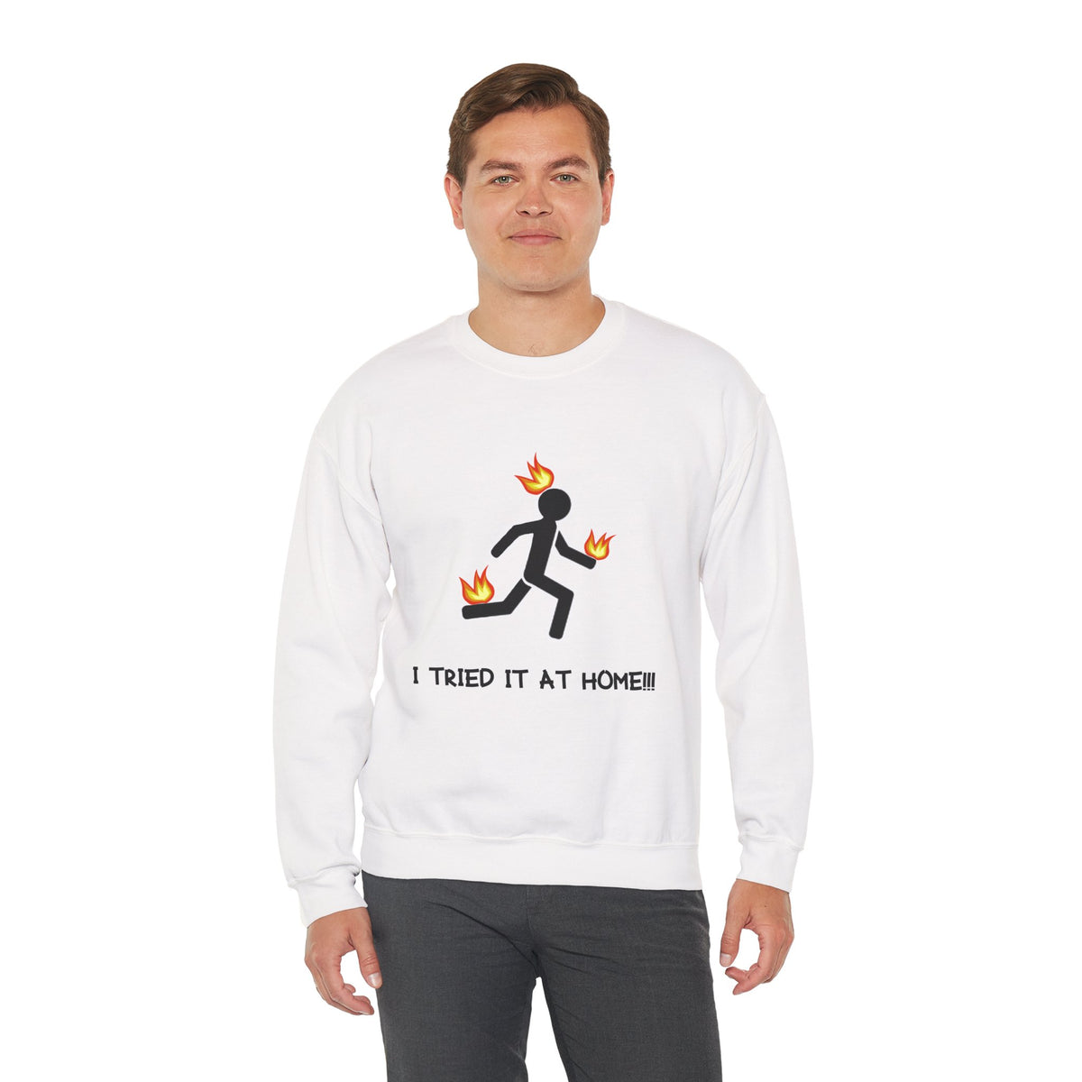 Crewneck Sweatshirt — I Tried It At Home (Funny Stick Figure on Fire Graphic)