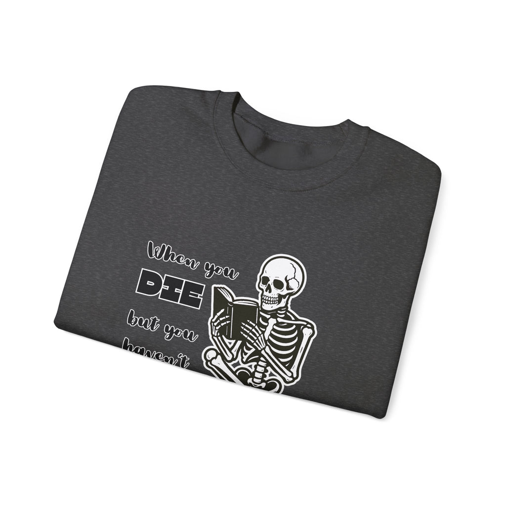 Crewneck Sweatshirt - "When You Die But You Haven't Finished The Book" Skeleton Reading Graphic