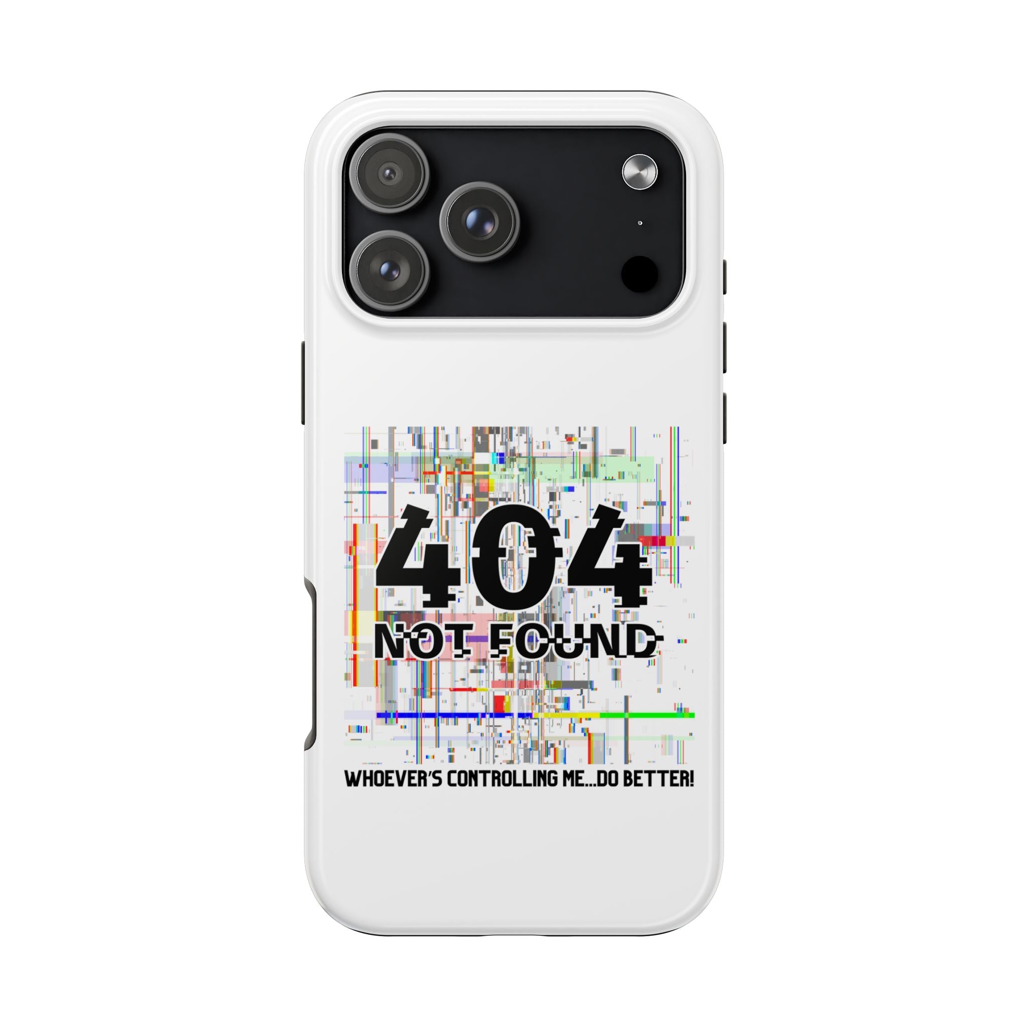 'Whoever's Controlling me...Do Better' 404 Not Found Tech Phone Case — Glitch Art Protective Cover