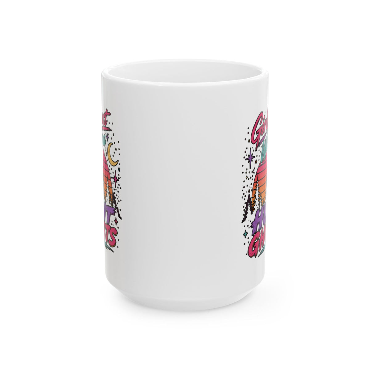 Girls Just Wanna Hunt Ghosts Ceramic Mug, (11oz, 15oz)