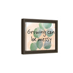 Personalize it! "Growing can be Messy" Inspirational Framed Canvas Wall Art