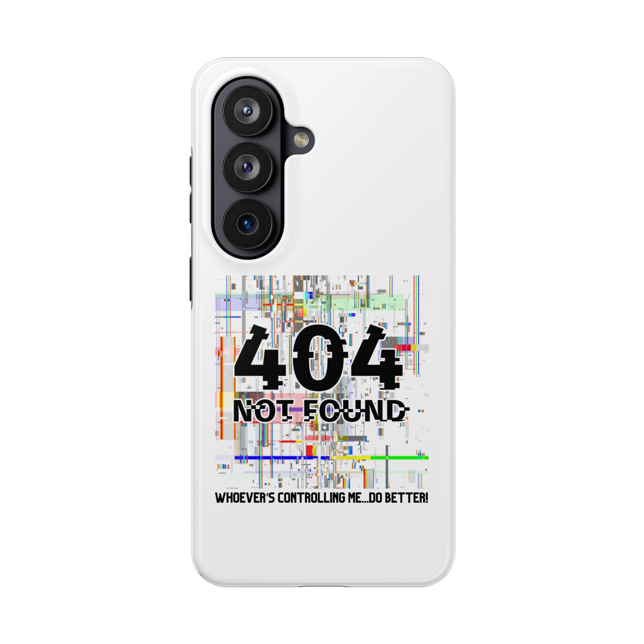 'Whoever's Controlling me...Do Better' 404 Not Found Tech Phone Case — Glitch Art Protective Cover