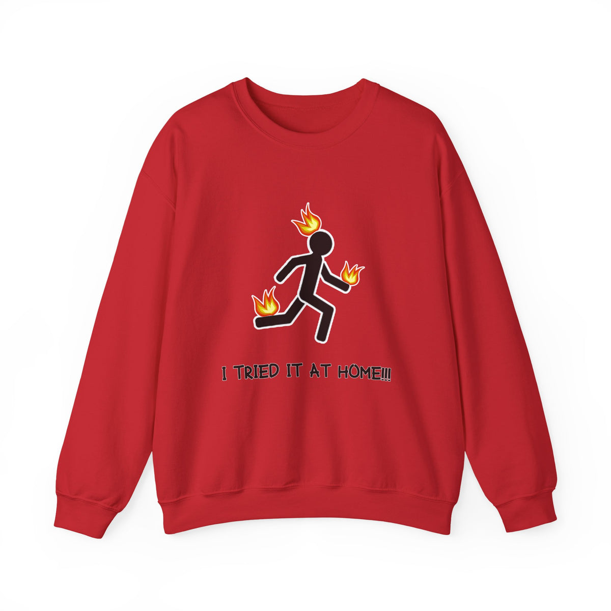 Crewneck Sweatshirt — I Tried It At Home (Funny Stick Figure on Fire Graphic)